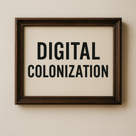 Digital Colonization Image created using OpenAI’s DALL·E on ChatGPT (2025) Digital Colonization Image created using OpenAI’s DALL·E on ChatGPT (2025).